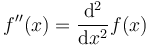 f''(x) = {\mathrm{d}^2 \over \mathrm{d} x^2} f(x)