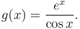 g(x)=\frac{e^x}{\cos x}.\!