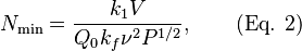 N_\text{min} = \frac{k_1V}{Q_0k_f \nu^2 P^{1/2}}, \qquad \text{(Eq. 2)}