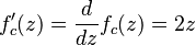 f_c'(z) = \frac{d}{dz}f_c(z) = 2z 