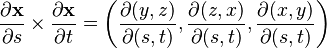 {\partial \mathbf{x} \over \partial s}\times {\partial \mathbf{x} \over \partial t}=\left(\frac{\partial(y,z)}{\partial(s,t)}, \frac{\partial(z,x)}{\partial(s,t)}, \frac{\partial(x,y)}{\partial(s,t)}\right)