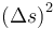 {\left(\Delta{s}\right)}^2