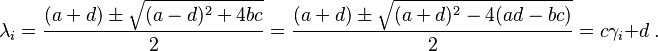  \lambda_{i}=\frac{(a + d) \pm \sqrt {(a - d)^2 + 4 b c}}{2}=\frac{(a + d) \pm \sqrt {(a + d)^2 - 4(ad-b c)}}{2}=c\gamma_i+d \ .
