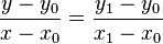 
\frac{y - y_0}{x - x_0} = \frac{y_1 - y_0}{x_1 - x_0}