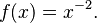 f(x) = x^{-2}.