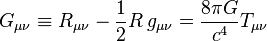 G_{\mu\nu}\equiv R_{\mu\nu} - {\textstyle 1 \over 2}R\,g_{\mu\nu} = {8 \pi G \over c^4} T_{\mu\nu}\,