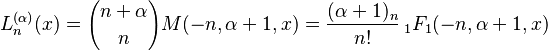 L^{(\alpha)}_n(x) = {n+\alpha \choose n} M(-n,\alpha+1,x) =\frac{(\alpha+1)_n} {n!}  \,_1F_1(-n,\alpha+1,x)