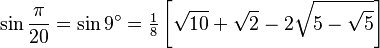 \sin\frac{\pi}{20}=\sin 9^\circ=\tfrac{1}{8} \left[\sqrt{10}+\sqrt2-2\sqrt{5-\sqrt5}\right]\,