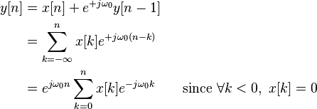  \begin{align}
 y[n] & = x[n] + e^{+j \omega_0} y[n-1] \\
  & = \sum_{k=-\infty}^{n}x[k] e^{+j \omega_0 (n-k)} \\ 
  & = e^{j \omega_0 n} \sum_{k=0}^{n} x[k] e^{-j \omega_0 k}   \qquad\text{since }\forall k < 0,~ x[k] = 0
\end{align} 