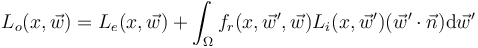 L_o(x, \vec w) = L_e(x, \vec w) + \int_\Omega f_r(x, \vec w', \vec w) L_i(x, \vec w') (\vec w' \cdot \vec n) \mathrm{d}\vec w'