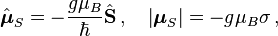 \hat{\boldsymbol{\mu}}_S = - \frac{g\mu_B}{\hbar}\hat{\mathbf{S}}\,,\quad \left|\boldsymbol{\mu}_S\right| = - g\mu_B \sigma\,,