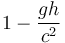 1 - \frac{gh}{c^2}