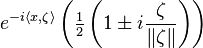 e^{-i\langle x,\zeta\rangle} \left (\tfrac{1}{2} \left (1\pm i\frac{\zeta}{\|\zeta\|} \right ) \right )