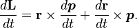 \frac{d\mathbf{L}}{dt} = \mathbf{r} \times \frac{d\boldsymbol{p}}{dt} + \frac{d\mathbf{r}}{dt} \times \boldsymbol{p}.