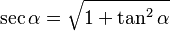 \sec \alpha = \sqrt {1 + \tan^2 \alpha}