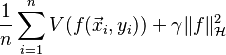 \frac{1}{n} \displaystyle \sum_{i=1}^n V(f(\vec{x}_i,y_i)) + \gamma
\|f\|_{\mathcal{H}}^2