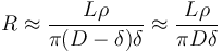 R\approx  
{{L \rho} \over {\pi (D-\delta) \delta}}
\approx
{{L \rho} \over {\pi D \delta}}
 