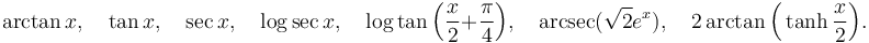  \arctan x,\quad  \tan x,\quad \sec x,\quad \log \sec x,\quad \log \tan \Big( \frac{x}{2} + \frac{\pi}{4}\Big),\quad

\arcsec ( \sqrt{2} e^x),\quad 2 \arctan \Big(\tanh \frac{x}{2} \Big).