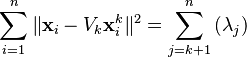  \sum_{i=1}^{n}\|\mathbf{x}_i - V_{k}\mathbf{x}_{i}^{k}\|^2 = \sum_{j = k+1}^{n}\left(\lambda_j\right) \; 