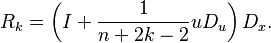 R_{k}=\left(I+\frac{1}{n+2k-2}uD_{u}\right)D_{x}.