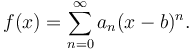 f(x) = \sum_{n=0}^\infty a_n(x-b)^n.