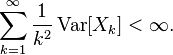 
    \sum_{k=1}^{\infty} \frac{1}{k^2} \operatorname{Var}[X_k] < \infty.
  