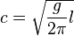 c = \sqrt {\frac {g}{2 \pi} l }