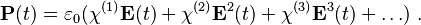 \mathbf{P}(t) = \varepsilon_0( \chi^{(1)} \mathbf{E}(t) + \chi^{(2)} \mathbf{E}^2(t) + \chi^{(3)} \mathbf{E}^3(t) + \ldots )\ .