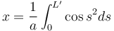 x = \frac{1}{a} \int_0^{L'} \cos {s}^2 ds