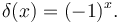 \delta(x)=(-1)^x. \, 