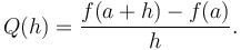 Q(h) = \frac{f(a + h) - f(a)}{h}.