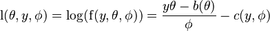 \operatorname{l}(\theta,y,\phi)=\log(\operatorname{f}(y,\theta,\phi)) = \frac{y\theta - b(\theta)}{\phi} - c(y,\phi)
