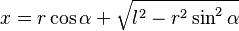 x = r \cos \alpha + \sqrt{l^2 - r^2\sin^2 \alpha}