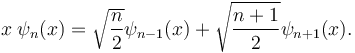 x\;\psi_n(x) = \sqrt{\frac{n}{2}}\psi_{n-1}(x) + \sqrt{\frac{n+1}{2}}\psi_{n+1}(x).