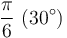 \frac{\pi}{6} \ (30^\circ)