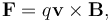 \mathbf{F} = q \mathbf{v} \times \mathbf{B},