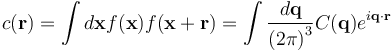 c(\mathbf{r}) = \int d\mathbf{x} f(\mathbf{x}) f(\mathbf{x} + \mathbf{r}) = \int \frac{d\mathbf{q}}{\left(2\pi\right)^{3}} C(\mathbf{q}) e^{i\mathbf{q}\cdot\mathbf{r}}