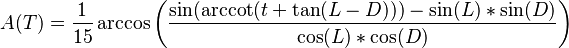 A(T) =  {1 \over 15} \arccos \left( {\sin(\arccot(t+\tan(L-D)))-\sin(L)*\sin(D) \over \cos(L)*\cos(D)} \right)