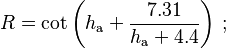 R = \cot \left ( h_\mathrm{a} + \frac {7.31} {h_\mathrm{a} + 4.4} \right ) \,;