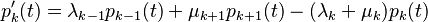 p_k^\prime(t)=\lambda_{k-1} p_{k-1}(t)+\mu_{k+1} p_{k+1}(t)-(\lambda_k +\mu_k) p_k(t) \, 