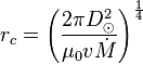 r_c=\left(\frac{2\pi D_\odot ^2}{\mu_0 v \dot{M}}\right)^{1 \over 4}