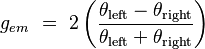  g_{em} \ =\   2\left ( {\theta_\mathrm{left} - \theta_\mathrm{right} \over \theta_\mathrm{left} + \theta_\mathrm{right}  } \right )     