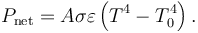 P_{\rm net}=A\sigma \varepsilon \left( T^4 - T_0^4 \right).