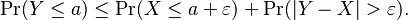     \operatorname{Pr}(Y \leq a) \leq \operatorname{Pr}(X\leq a+\varepsilon) + \operatorname{Pr}(|Y - X| > \varepsilon).