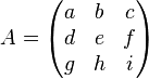 
 A=
\begin{pmatrix}
  a & b & c \\
  d & e & f \\
  g & h & i
 \end{pmatrix}
 