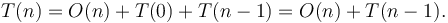 T(n) = O(n) + T(0) + T(n-1) = O(n) + T(n-1).