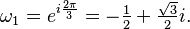 \omega_1=e^{i\frac{2\pi}{3}}=-\tfrac{1}{2} + \tfrac{\sqrt{3}}{2}i.