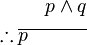 \begin{align}
p \wedge q \\
\therefore \overline{p \quad \quad \quad} \\
\end{align}