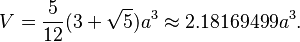 V = \frac{5}{12} (3+\sqrt5)a^3 \approx 2.18169499a^3.