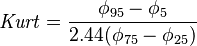 \mathit{Kurt} = \frac{ \phi_{ 95 } - \phi_{ 5 } }{ 2.44 ( \phi_{ 75 } - \phi_{ 25 } ) }